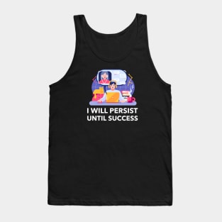 I Will Persist Until Success Tank Top